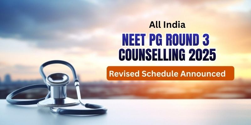 All India NEET PG Round 3 Counselling 2025: Revised Schedule Announced